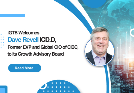 iGTB Welcomes Dave Revell ICD.D, Former EVP and Global CIO of CIBC, to its Growth Advisory Board