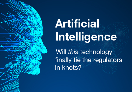 Artificial Intelligence: Will this technology finally tie the regulators in knots?