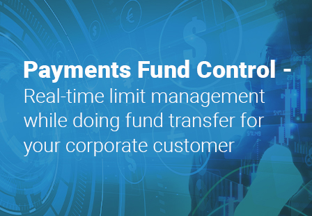 Payments fund control – Real-time limit management while doing Fund transfers for your corporate customers